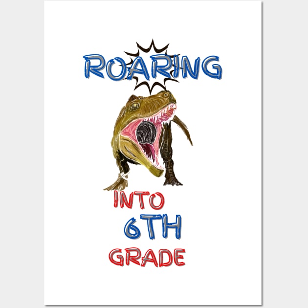Roaring Into 6th Grade Wall Art by thegambertyco@gmail.com